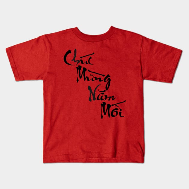 Plain Calligraphy Chuc Mung Nam Moi (Happy New Year) Kids T-Shirt by AZNSnackShop